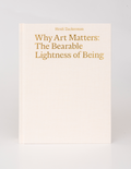 Cover of Why Art Matters The Bearable Lightness of Being by Heidi Zuckerman hardcover